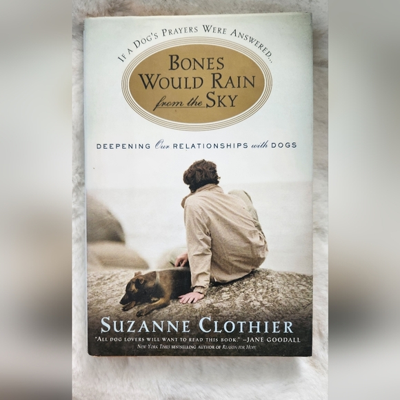 Other - If a Dogs Prayers Were Answered Bones Would Rain From The Sky by Suzanne Clothie
